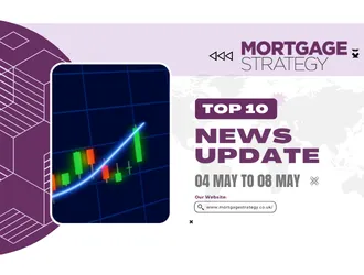 Mortgage Strategy’s Top 10 Stories: 04 May to 08 May