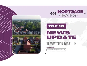 Mortgage Strategy’s Top 10 Stories: 11 May to 15 May
